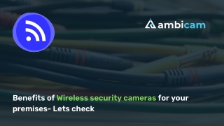Benefits of Wireless security cameras for your premises- Lets check