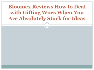 Bloomex Reviews How to Deal with Gifting Woes When You Are Absolutely Stuck for Ideas