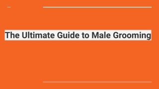 The Ultimate Guide to Male Grooming
