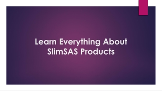 Learn Everything About SlimSAS Products