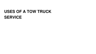 Slide - USES OF A TOW TRUCK SERVICE