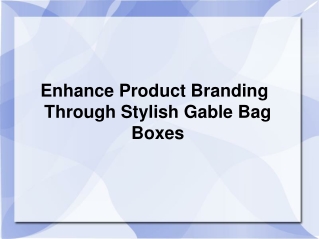 Enhance Product Branding Through Stylish Gable Bag Boxes