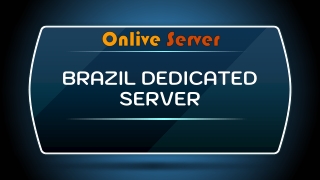 Onlive Server Provides Brazil Dedicated Server with Best Quality Services