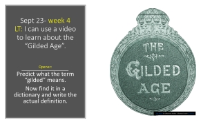 Sept 23- week 4 LT: I can use a video to learn about the “Gilded Age”.