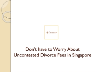 Don’t have to Worry About Uncontested Divorce Fees in Singapore