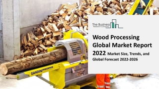 Global Wood Processing Market By Technology, Application, Trends, Growth, Regional Forecast Till 2031