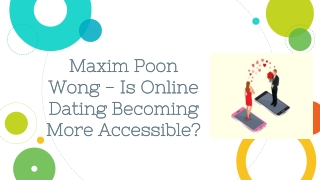 Maxim Poon Wong - Is Online Dating Becoming More Accessible