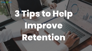 3 Tips To Help Improve Retention