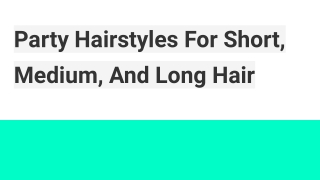 Party Hairstyles For Short, Medium, And Long Hair