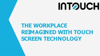 THE WORKPLACE REIMAGINED WITH TOUCH SCREEN TECHNOLOGY