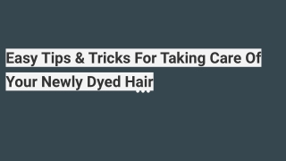 Easy Tips & Tricks For Taking Care Of Your Newly Dyed Hair