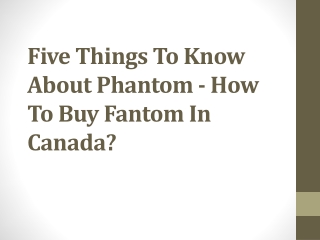 Five Things To Know About Phantom - How To Buy Fantom In Canada ?