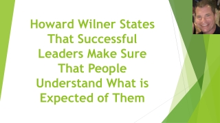 Howard Wilner States That Successful Leaders Make Sure That People Understand What is Expected of Them