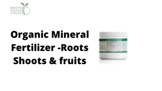 Organic Mineral Fertilizer -Roots Shoots & fruits