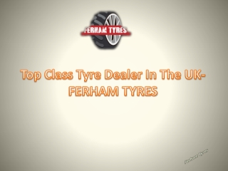 Top Class Tyre Dealer In The UK- FERHAM TYRES