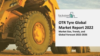 OTR Tyre Market 2022 : Demand, Trend, Segmentation, Forecast, Overview 2031