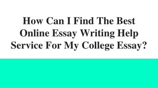 How Can I Find The Best Online Essay Writing Help Service For My College Essay_