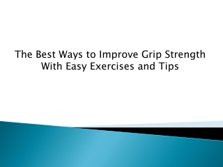 The Best Ways to Improve Grip Strength With Easy Exercises and Tips