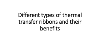 Different types of thermal transfer ribbons and their benefits