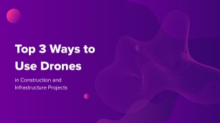Top 3 Ways to Use Drones in Construction and Infrastructure Projects