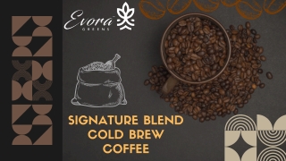 Signature Blend Cold Brew Coffee | Evoragreens