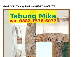 Grosir Mika Tabung Surabaya O882•1578•6O77{WhatsApp}