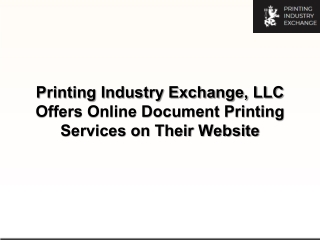 Printing Industry Exchange, LLC Offers Online Document Printing Services on Their Website