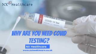 Why are you need Covid Testing? - NX Healthcare