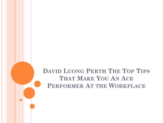 David Luong Perth The Top Tips That Make You An Ace Performer At the Workplace
