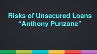 Risks of Unsecured Loans- Anthony Punzone