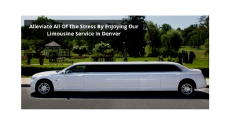 Alleviate All Of The Stress By Enjoying Our Limousine Service In Denver