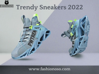 Why You Should Have a Good Pair of Trendy Sneakers 2022?