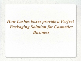 How Lashes boxes provide a Perfect Packaging Solution for Cosmetics Business
