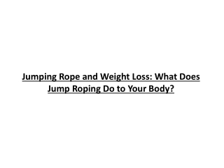 Jumping Rope and Weight Loss: What Does Jump Roping Do to Your Body?