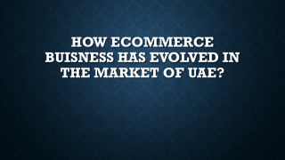 how ecommerce buisness has evolved in the market of uae?