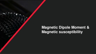 Magnetic Dipole Moment & Magnetic susceptibility