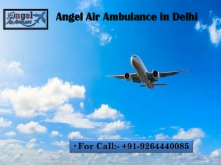 Obtain Essential Medical Amenities by Angel Air Ambulance in Delhi