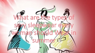 What are the types of sexy sleepwear every woman should Wear in summer