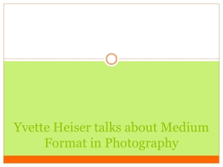 Yvette Heiser talks about Medium Format in Photography