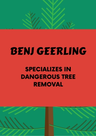 Benj Geerling Specializes in Dangerous Tree Removal