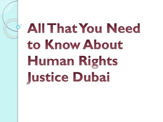 All That You Need to Know About Human Rights Justice Dubai