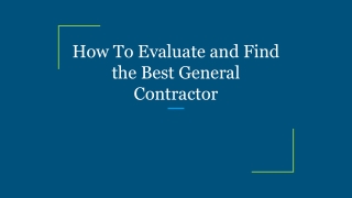 How To Evaluate and Find the Best General Contractor