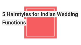 5 Hairstyles for Indian Wedding Functions