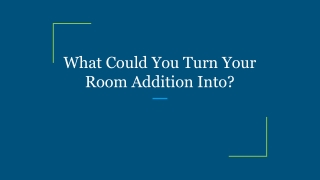 What Could You Turn Your Room Addition Into?