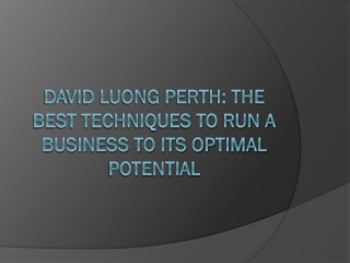David Luong Perth the Best Techniques to Run a Business to Its Optimal Potential