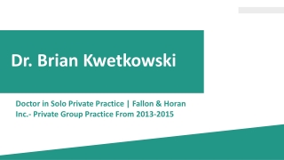 Dr. Brian Kwetkowski - A Motivated and Organized Professional