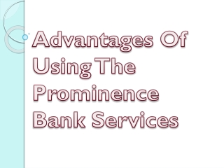 Advantages Of Using The Prominence Bank Services