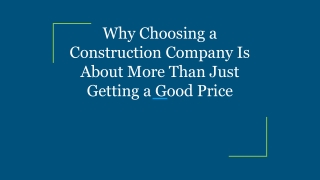 Why Choosing a Construction Company Is About More Than Just Getting a Good Price