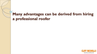 Many advantages can be derived from hiring a professional roofer