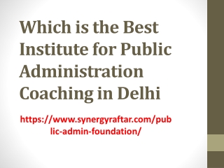 Which is the Best Institute for Public Administration Coaching in Delhi